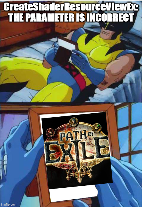 Wolverine Remember | CreateShaderResourceViewEx:

THE PARAMETER IS INCORRECT | image tagged in wolverine remember | made w/ Imgflip meme maker