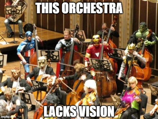 Wonder what's going on here | THIS ORCHESTRA; LACKS VISION | image tagged in memes,funny,superheroes | made w/ Imgflip meme maker