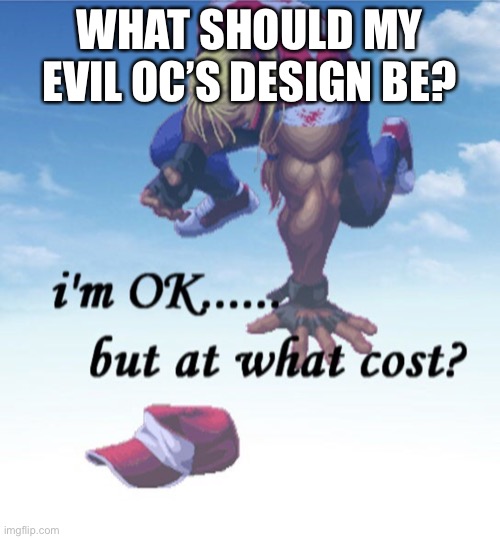 WHAT SHOULD MY EVIL OC’S DESIGN BE? | made w/ Imgflip meme maker