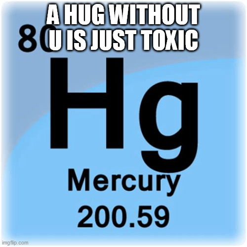 A HUG WITHOUT U IS JUST TOXIC | made w/ Imgflip meme maker