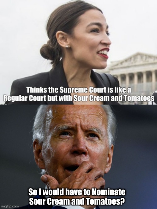 Clueless in D.C. | So I would have to Nominate Sour Cream and Tomatoes? | image tagged in supreme court,ruth bader ginsburg,tacos | made w/ Imgflip meme maker