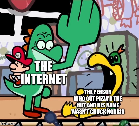 NO ONE OUT PIZZA"S THE HUT (Unless you're Chuck Norris or Dominoes) | THE INTERNET; THE PERSON WHO OUT PIZZA'D THE HUT AND HIS NAME WASN'T CHUCK NORRIS | image tagged in enraged slap,yoshi,terminalmontage,nintendo,memes,funny | made w/ Imgflip meme maker