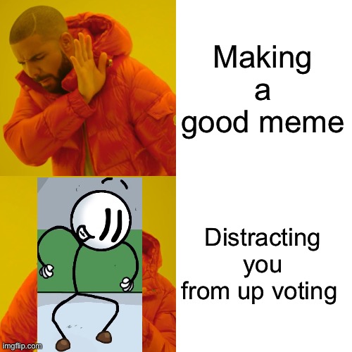 Distracted by this Drake Stickmin | Making a good meme; Distracting you from up voting | image tagged in memes,drake hotline bling | made w/ Imgflip meme maker