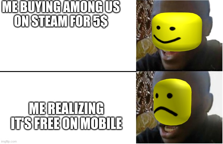 Among Us Meme | ME BUYING AMONG US
ON STEAM FOR 5$; ME REALIZING IT'S FREE ON MOBILE | image tagged in among us,gaming | made w/ Imgflip meme maker