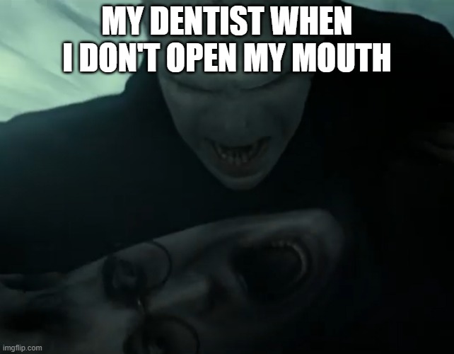 MY DENTIST WHEN I DON'T OPEN MY MOUTH | image tagged in memes,harry potter meme | made w/ Imgflip meme maker