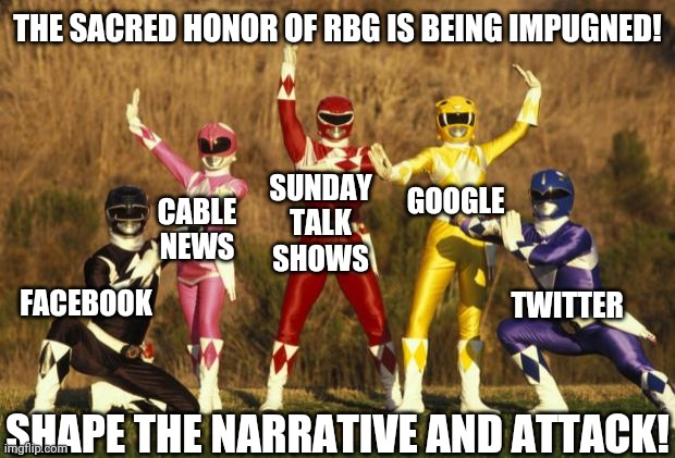 who forms the head? | THE SACRED HONOR OF RBG IS BEING IMPUGNED! SUNDAY TALK SHOWS; CABLE NEWS; GOOGLE; FACEBOOK; TWITTER; SHAPE THE NARRATIVE AND ATTACK! | image tagged in power rangers,ruth bader ginsburg | made w/ Imgflip meme maker