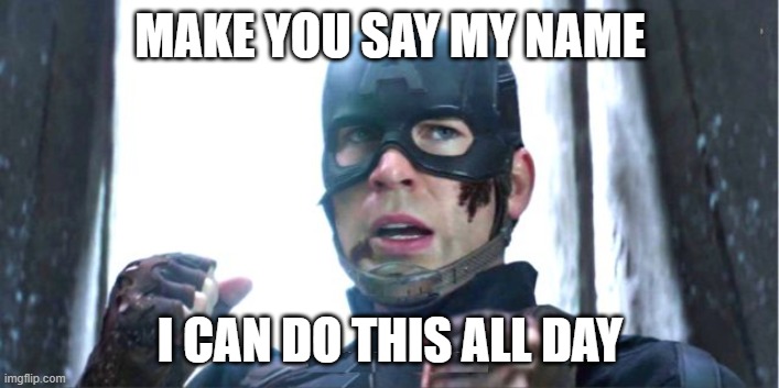 MAKE YOU SAY MY NAME I CAN DO THIS ALL DAY | image tagged in i can do this all day | made w/ Imgflip meme maker