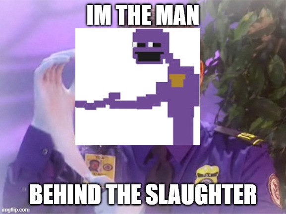 the man behind the slaughter is tsa douche | IM THE MAN; BEHIND THE SLAUGHTER | image tagged in memes,tsa douche,purple guy | made w/ Imgflip meme maker