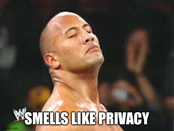 The Rock Smelling | SMELLS LIKE PRIVACY | image tagged in the rock smelling | made w/ Imgflip meme maker