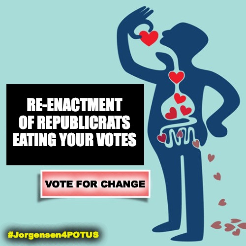 Votes for Republicrats in, Turds out | RE-ENACTMENT OF REPUBLICRATS EATING YOUR VOTES; VOTE FOR CHANGE; #Jorgensen4POTUS | image tagged in election 2020,presidential race,jorgensen,republicans,democrats,libertarians | made w/ Imgflip meme maker