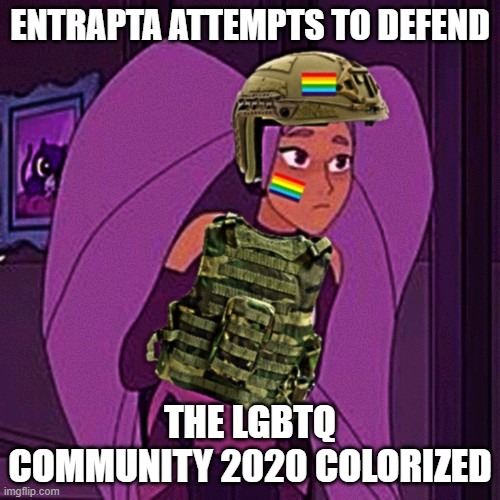 ENTRAPTA ATTEMPTS TO DEFEND; THE LGBTQ COMMUNITY 2020 COLORIZED | made w/ Imgflip meme maker