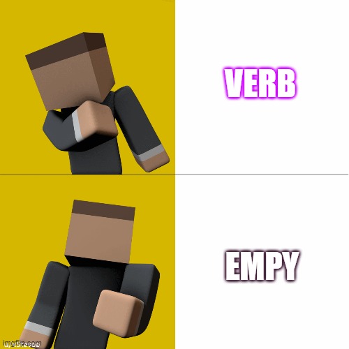 Krunker.io Drake template | VERB; EMPY | image tagged in krunker io drake template | made w/ Imgflip meme maker