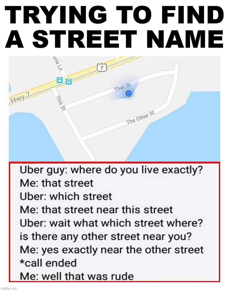 An old Abbott and Costello skit. | TRYING TO FIND A STREET NAME | image tagged in abbott and costello,uber,streets,where is | made w/ Imgflip meme maker