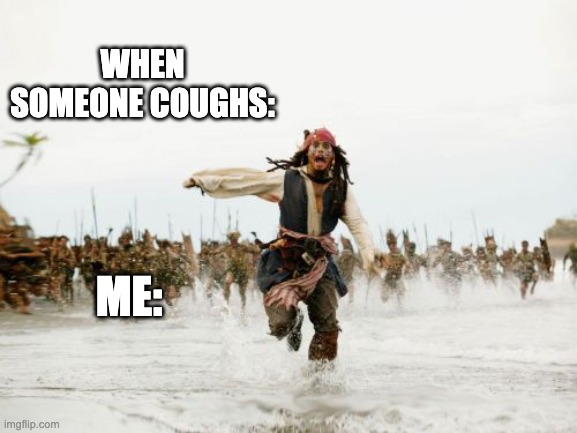 1st meme | WHEN SOMEONE COUGHS:; ME: | image tagged in memes | made w/ Imgflip meme maker