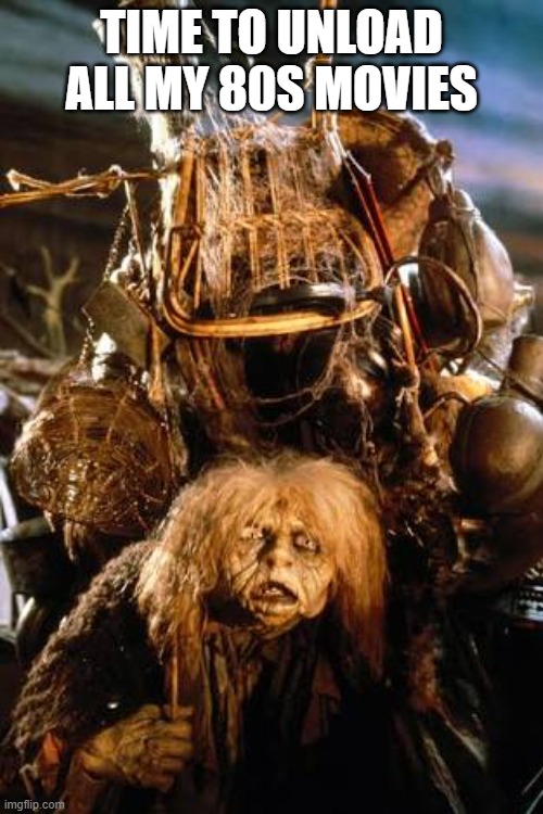 Labyrinth Junk Lady | TIME TO UNLOAD ALL MY 80S MOVIES | image tagged in labyrinth junk lady | made w/ Imgflip meme maker