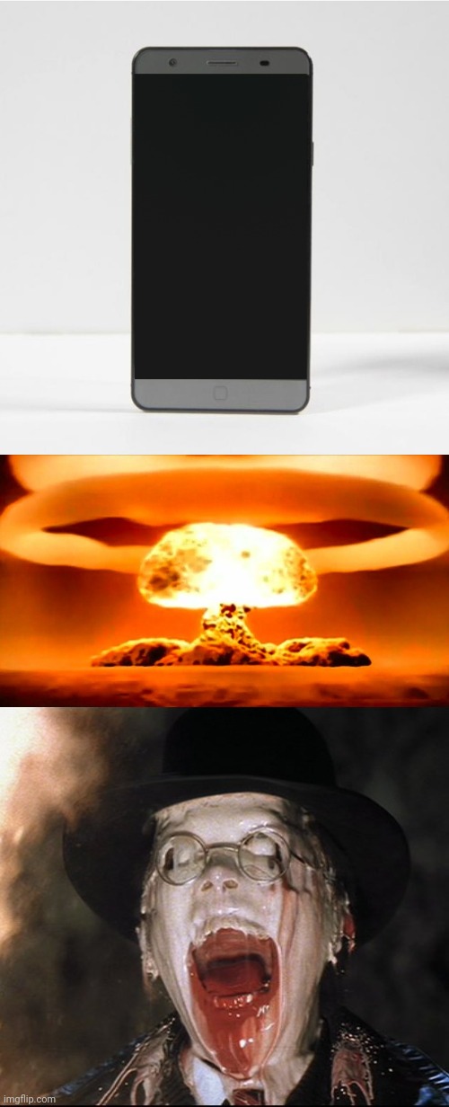 image tagged in nuke,melting nazi,blank phone screen | made w/ Imgflip meme maker