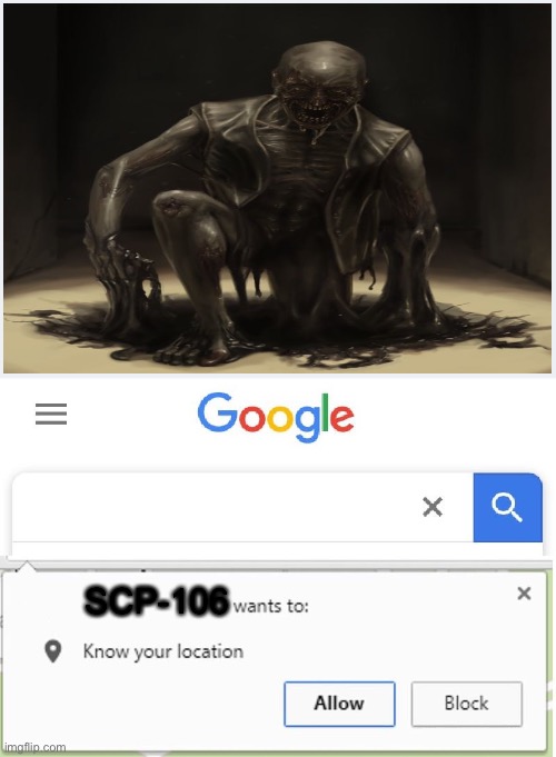 Wants to know your location | SCP-106 | image tagged in wants to know your location | made w/ Imgflip meme maker