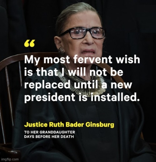 Honor Her Dying Wish | image tagged in justice ruth bader ginsburg,supreme court,ruth bader ginsburg,justice,patriot,hero | made w/ Imgflip meme maker