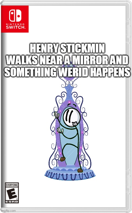 henry stickmin walks near a mirror and something weird happens | HENRY STICKMIN WALKS NEAR A MIRROR AND SOMETHING WERID HAPPENS | image tagged in nintendo switch,memes,funny | made w/ Imgflip meme maker