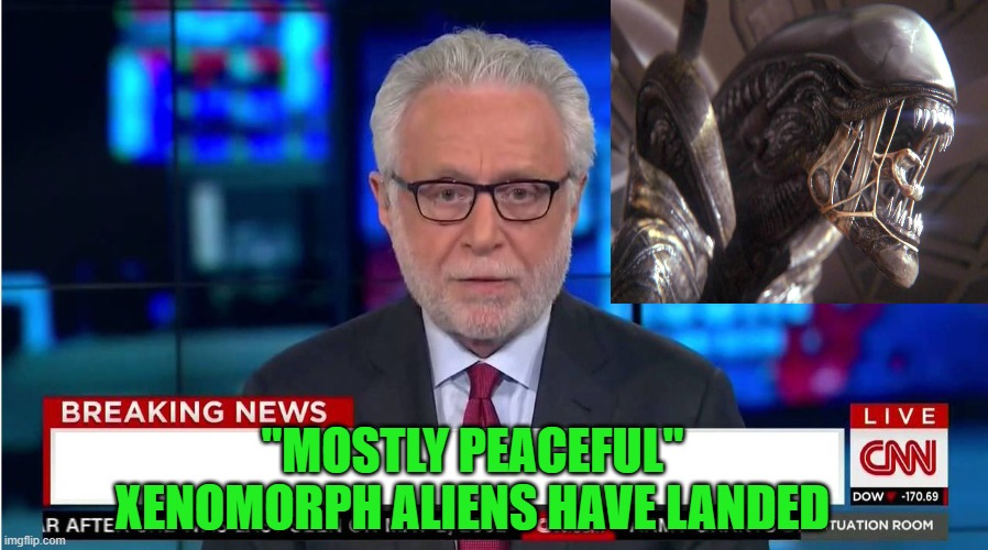 CNN "Wolf of Fake News" Fanfiction | "MOSTLY PEACEFUL" XENOMORPH ALIENS HAVE LANDED | image tagged in cnn wolf of fake news fanfiction | made w/ Imgflip meme maker