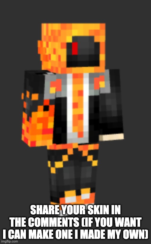 I didnt make the whole thing but i changed the colors and added a little | SHARE YOUR SKIN IN THE COMMENTS (IF YOU WANT I CAN MAKE ONE I MADE MY OWN) | image tagged in minecraft | made w/ Imgflip meme maker