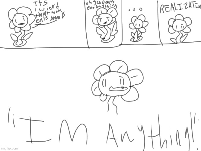 HeS AnYthIng! | image tagged in undertale,flowey,memes | made w/ Imgflip meme maker