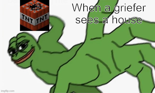 REEEEEEEEE | When a griefer sees a house | image tagged in pepe punch | made w/ Imgflip meme maker