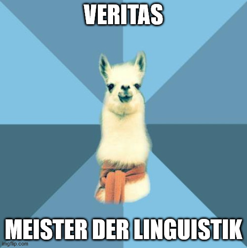 Linguistic Llama | VERITAS; MEISTER DER LINGUISTIK | image tagged in linguistic llama | made w/ Imgflip meme maker