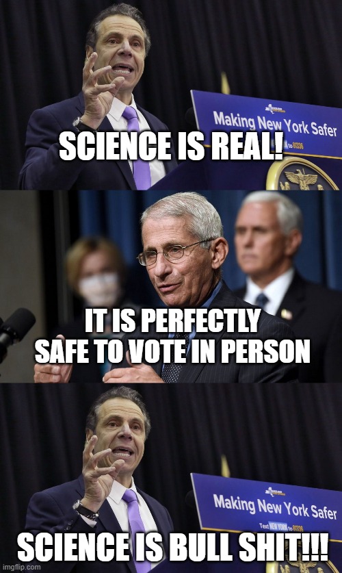 Yes, the Democrats are obviously trying to cheat | SCIENCE IS REAL! IT IS PERFECTLY SAFE TO VOTE IN PERSON; SCIENCE IS BULL SHIT!!! | image tagged in science,democrats,cheating,voting | made w/ Imgflip meme maker