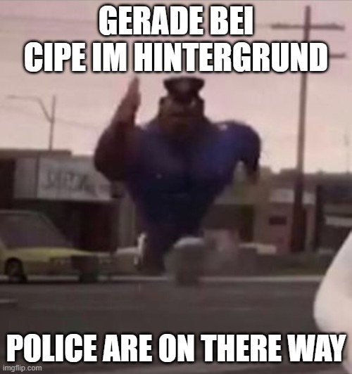 Everybody gangsta until | GERADE BEI CIPE IM HINTERGRUND; POLICE ARE ON THERE WAY | image tagged in everybody gangsta until | made w/ Imgflip meme maker