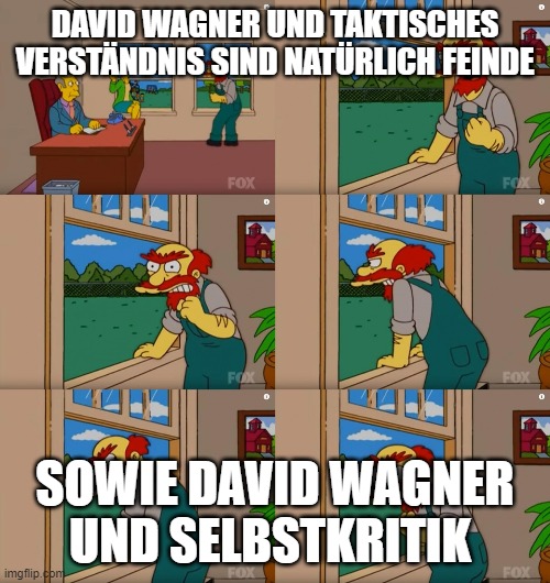 Groundskeeper Willie Natural Enemies | DAVID WAGNER UND TAKTISCHES VERSTÄNDNIS SIND NATÜRLICH FEINDE; SOWIE DAVID WAGNER UND SELBSTKRITIK | image tagged in groundskeeper willie natural enemies | made w/ Imgflip meme maker