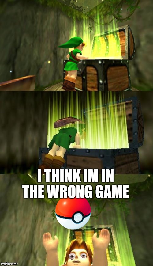 Link Gets Item | I THINK IM IN THE WRONG GAME | image tagged in link gets item,pokemon | made w/ Imgflip meme maker