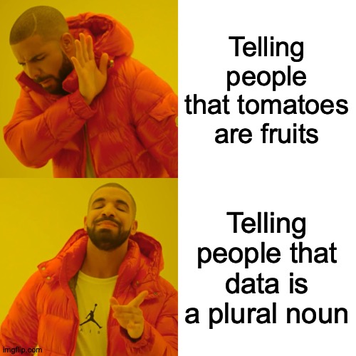 So Hot Right Now | Telling people that tomatoes are fruits; Telling people that data is a plural noun | image tagged in memes,drake hotline bling,tomatoes,data,correct,incorrect | made w/ Imgflip meme maker