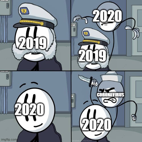2020 be like | 2020; 2019; 2019; CORONAVIRUS; 2020; 2020 | image tagged in henry stickmin | made w/ Imgflip meme maker