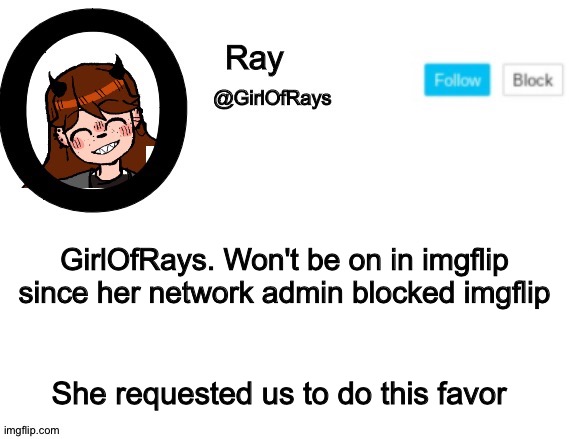I'm sad that GirlOfRays can't be on imgflip anymore T^T | GirlOfRays. Won't be on in imgflip since her network admin blocked imgflip; She requested us to do this favor | image tagged in girlofrays announcement | made w/ Imgflip meme maker