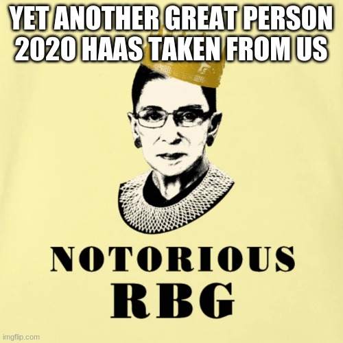 YET ANOTHER GREAT PERSON 202O HAAS TAKEN FROM US | made w/ Imgflip meme maker