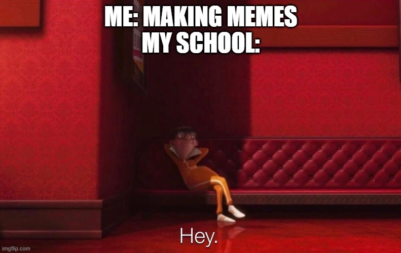 MEME | ME: MAKING MEMES
MY SCHOOL: | image tagged in vector | made w/ Imgflip meme maker