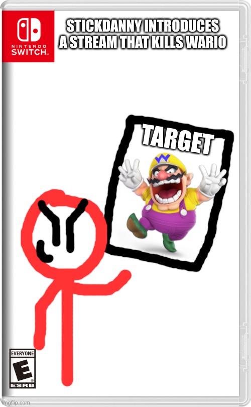 Gentlemen behold.... | STICKDANNY INTRODUCES A STREAM THAT KILLS WARIO; TARGET | image tagged in nintendo switch,stickdanny,wario dies,memes | made w/ Imgflip meme maker