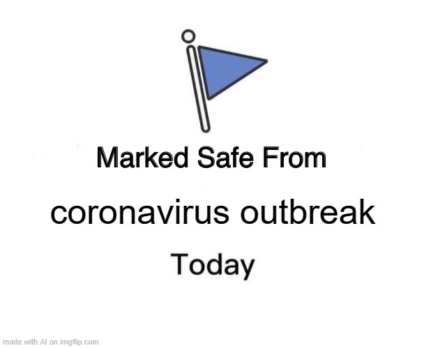 AI Anyone? | coronavirus outbreak | image tagged in memes,marked safe from | made w/ Imgflip meme maker