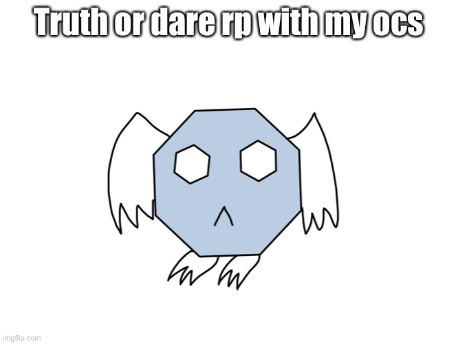 Does this count as a qna? | Truth or dare rp with my ocs | made w/ Imgflip meme maker