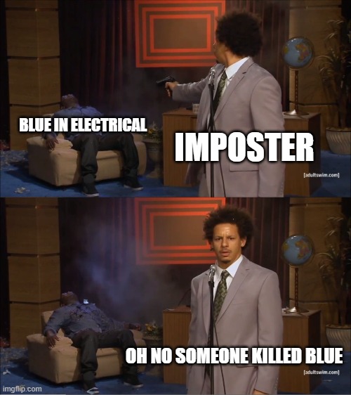 Who Killed Hannibal | BLUE IN ELECTRICAL; IMPOSTER; OH NO SOMEONE KILLED BLUE | image tagged in memes,who killed hannibal | made w/ Imgflip meme maker