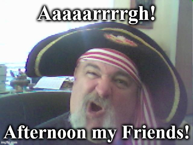 Arrrg | Aaaaarrrrgh! Afternoon my Friends! | image tagged in arrrg | made w/ Imgflip meme maker