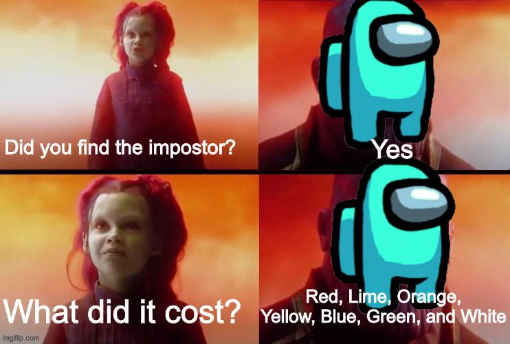 What did it cost? | Yes; Did you find the impostor? Red, Lime, Orange, Yellow, Blue, Green, and White; What did it cost? | image tagged in what did it cost | made w/ Imgflip meme maker