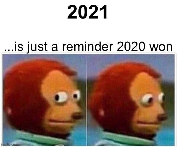 2021 | 2021; ...is just a reminder 2020 won | image tagged in memes,monkey puppet,2021,2020 | made w/ Imgflip meme maker