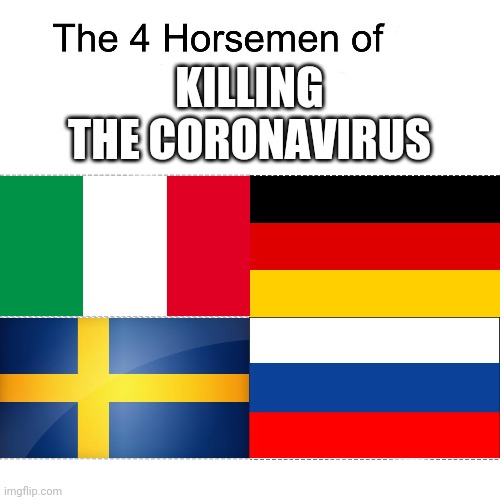 Four horsemen | KILLING THE CORONAVIRUS | image tagged in four horsemen,italy,germany,sweden,russia,coronavirus | made w/ Imgflip meme maker