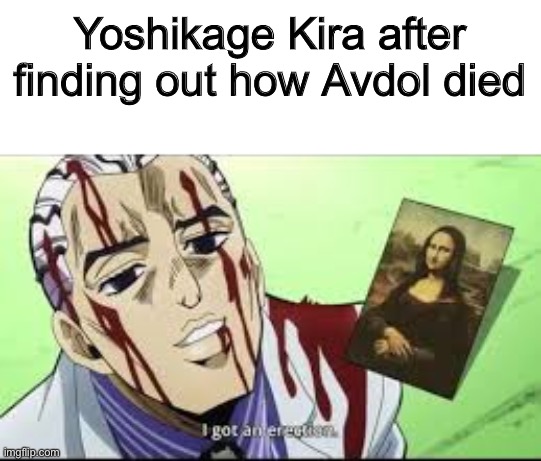 Yoshikage kira got a boner | Yoshikage Kira after finding out how Avdol died | image tagged in yoshikage kira got a boner | made w/ Imgflip meme maker