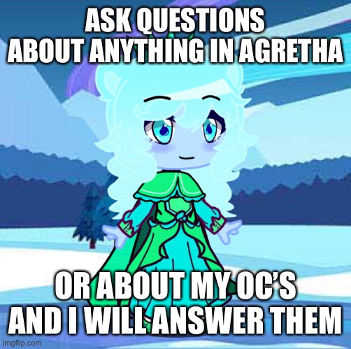 The physics of Agretha can be confusing so ask about my world since I know a lot of it makes no sense sometimes | ASK QUESTIONS ABOUT ANYTHING IN AGRETHA; OR ABOUT MY OC’S AND I WILL ANSWER THEM | made w/ Imgflip meme maker
