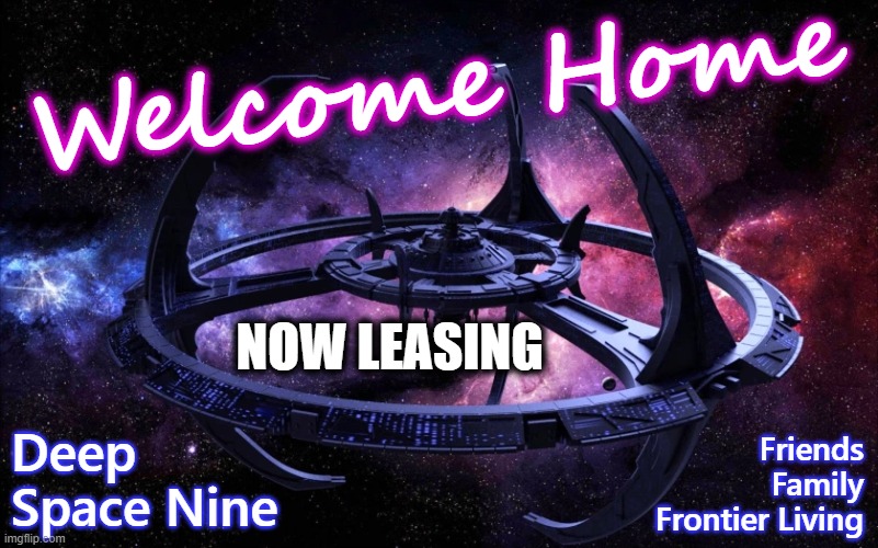 DS9 Now Leasing |  Welcome Home; NOW LEASING; Deep Space Nine; Friends
Family
Frontier Living | image tagged in deep space nine,ds9 | made w/ Imgflip meme maker