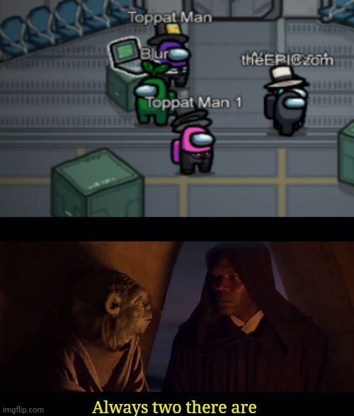 Always two there are | image tagged in always two there are master apprentice sith jedi yoda mace | made w/ Imgflip meme maker