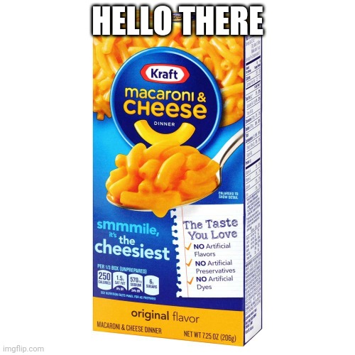 Mac and cheese meme | HELLO THERE | image tagged in mac and cheese,kraft,memes | made w/ Imgflip meme maker
